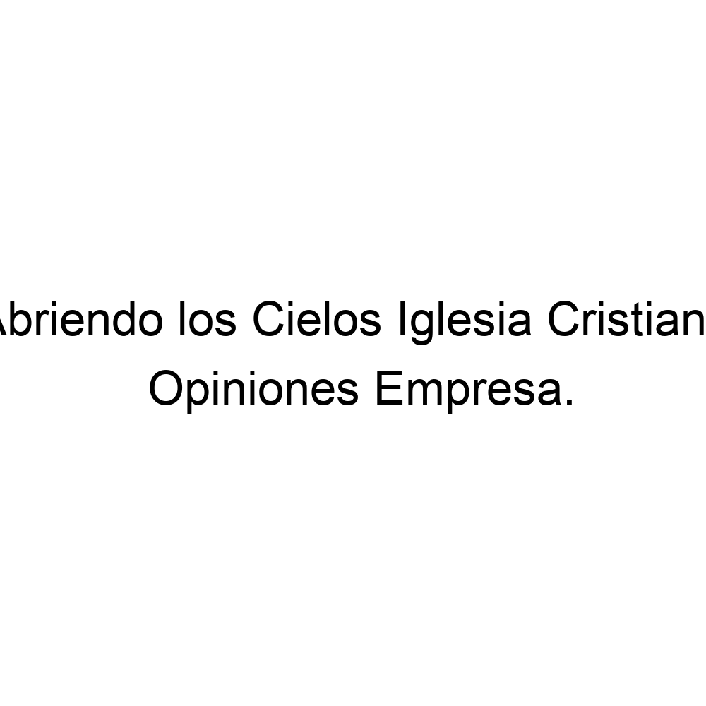 Opiniones Abriendo los Cielos Iglesia Cristiana, Leganés ▷ 633700641