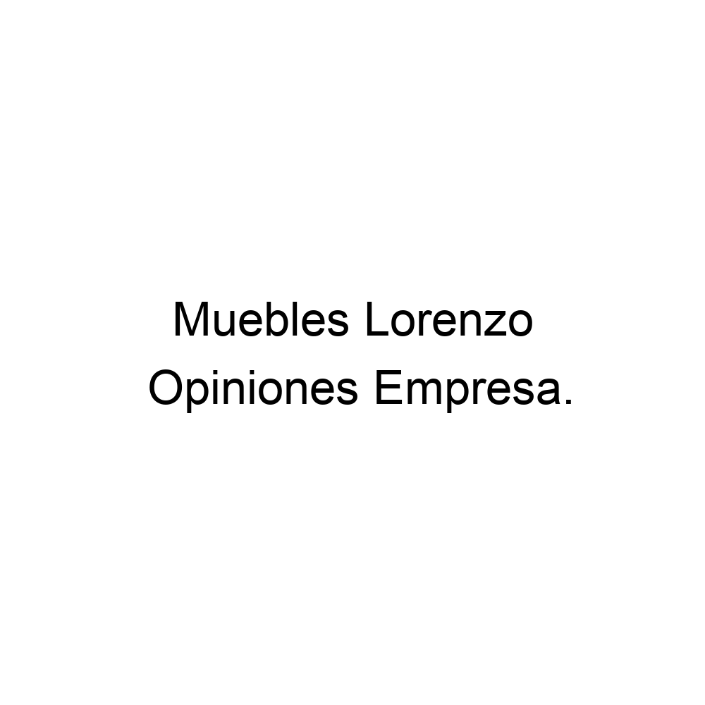 apetito ola Filosófico Opiniones Muebles Lorenzo, Madrid ▷ 914774290