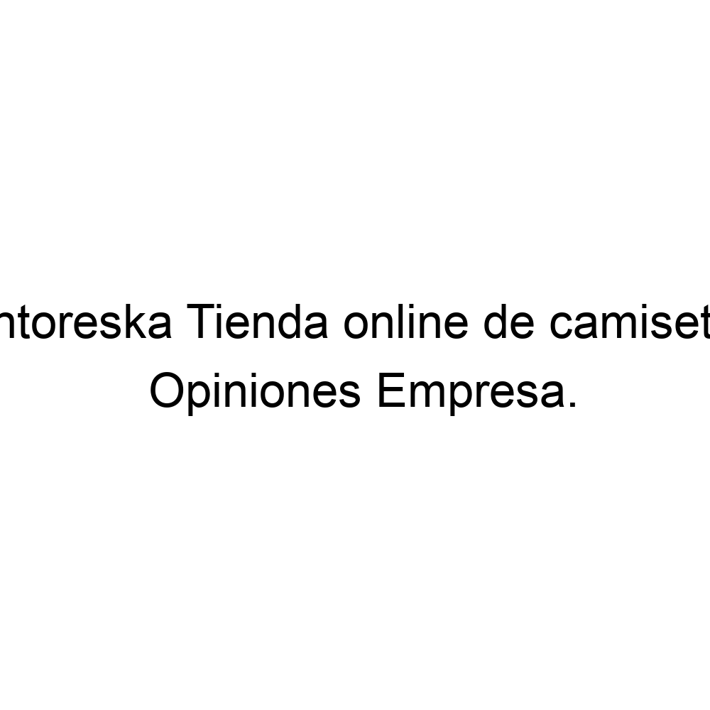 Opiniones Pintoreska Tienda online de camisetas, Valdemorillo ▷ 918996988