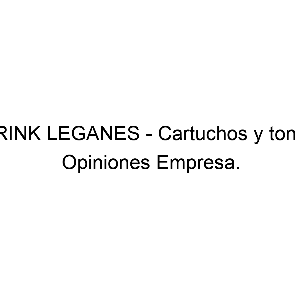 Opiniones PRINK LEGANES - Cartuchos y toner, Leganés ▷ 692466005