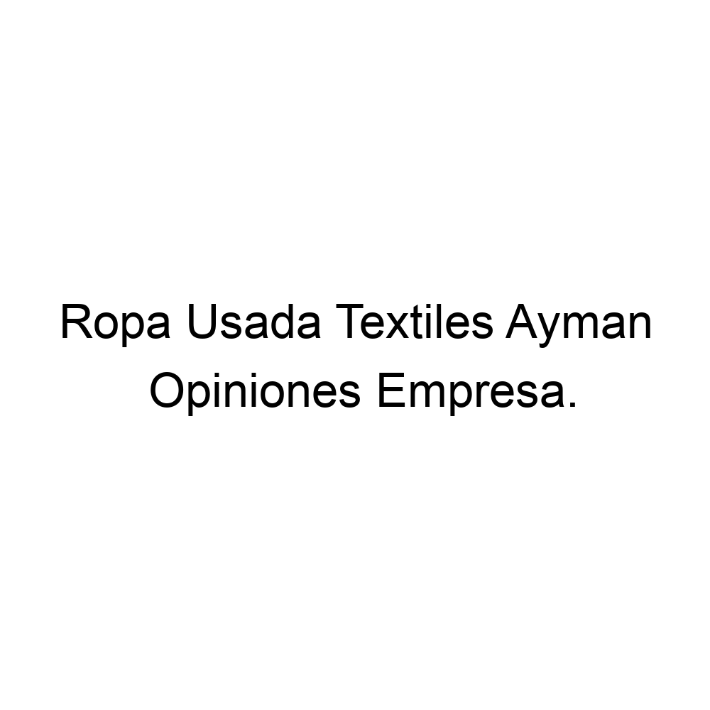 Opiniones Ropa Usada Textiles Ayman, Fuenlabrada ▷ 631478279